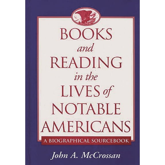 Books and Reading in the Lives of Notable Americans: A Biographical Sourcebook, (Hardcover)