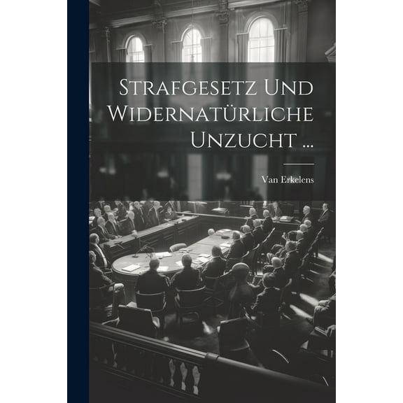 Strafgesetz Und Widernatürliche Unzucht ... (Paperback)