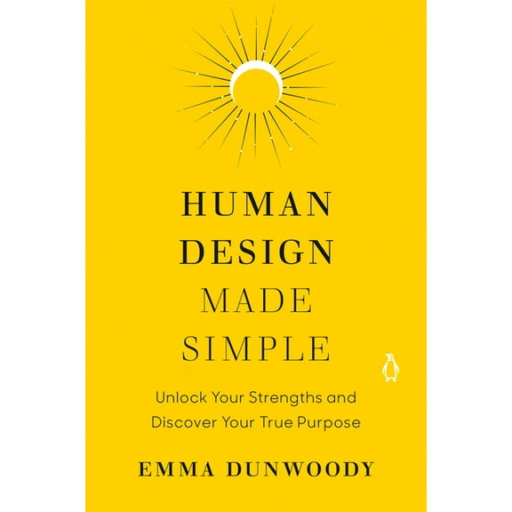 Human Design Made Simple: Unlock Your Strengths and Discover Your True Purpose, (Paperback)