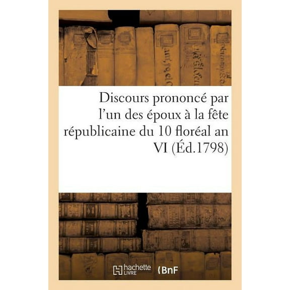 Discours Prononc Par L'un Des Poux La F Te R Publicaine Du 10 Flor Al An Vi