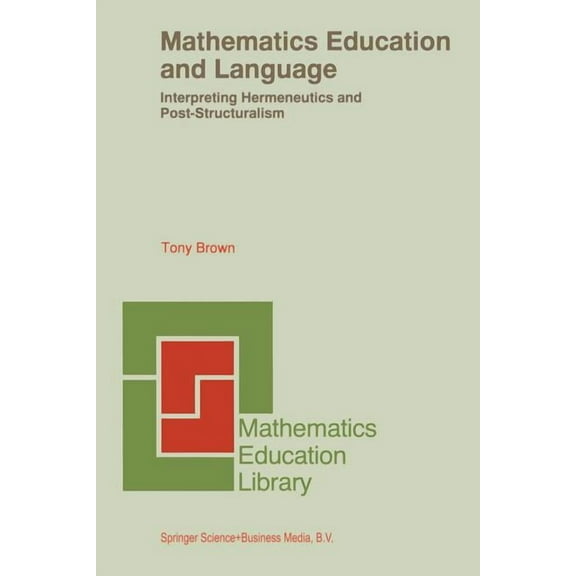 Mathematics Education Library Mathematics Education and Language: Interpreting Hermeneutics and Post-Structuralism, Book 20, (Paperback)