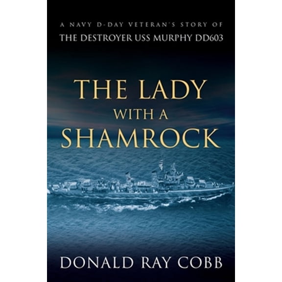 Pre-Owned The Lady with a Shamrock: A Navy D-day Veterans' Story of the Destroyer USS Murphy DD603 (Paperback) 1090970498 9781090970497
