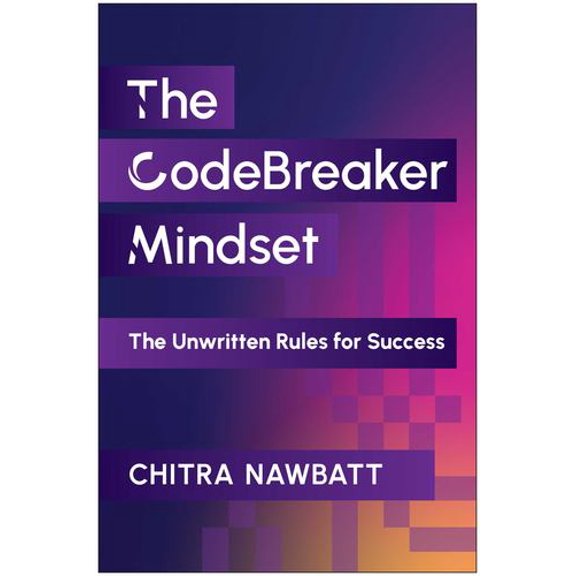 The CodeBreaker Mindset: The Unwritten Rules for Success