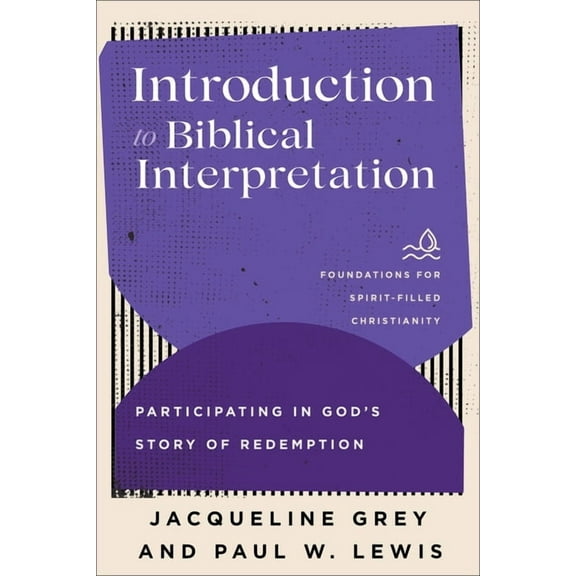 Foundations for Spirit-Filled Christiani Introduction to Biblical Interpretation, (Hardcover)