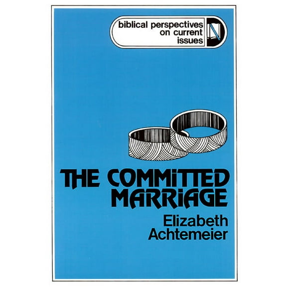 Biblical Perspectives on Current Issues: The Committed Marriage (Paperback)