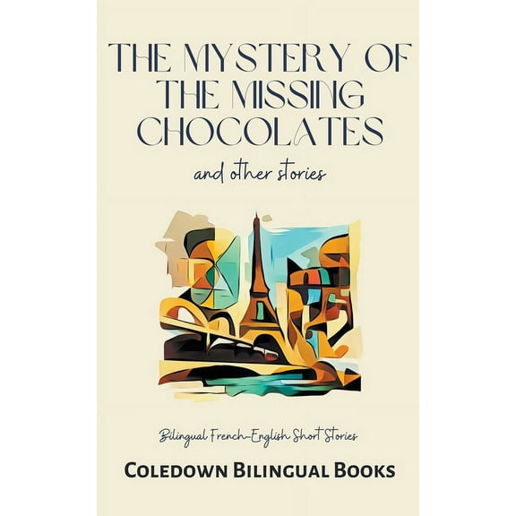 The Mystery of the Missing Chocolates and Other Stories: Bilingual French-English Short Stories, (Paperback)