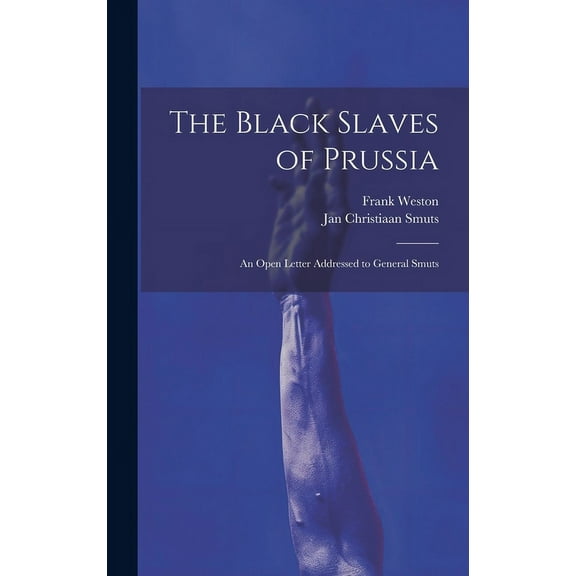 The Black Slaves of Prussia; an Open Letter Addressed to General Smuts (Hardcover)