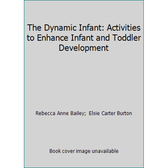 Pre-Owned The Dynamic Infant: Activities to Enhance Infant and Toddler Development (Paperback) 0934140553 9780934140553
