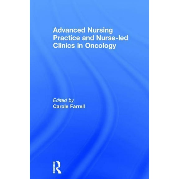 Advanced Nursing Practice and Nurse-led Clinics in Oncology, (Hardcover)