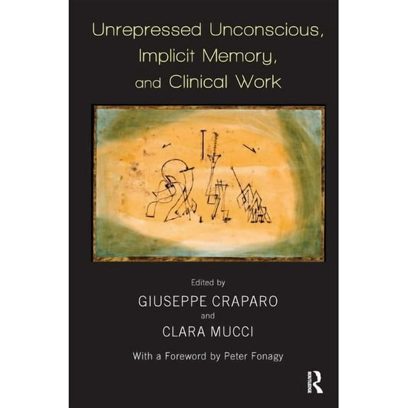 Unrepressed Unconscious, Implicit Memory, and Clinical Work, (Paperback)