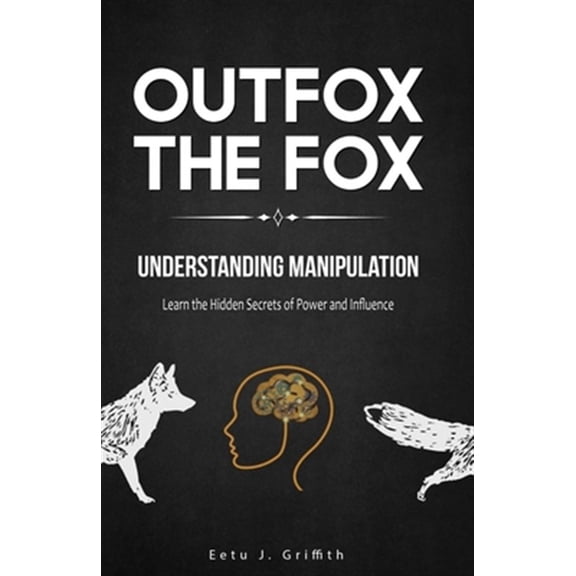 Pre-Owned Outfox The Fox: Understanding Manipulation: Learn the Hidden Secrets of Power and Influence