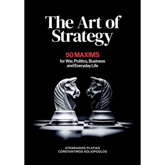 The Art of Strategy: 50 Maxims for War, Politics, Business and Everyday Life, (Hardcover)