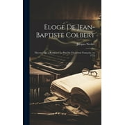 Eloge de Jean-Baptiste Colbert: Discours qui a remporte le prix de l'Academie francoise, en 1773 (Hardcover)