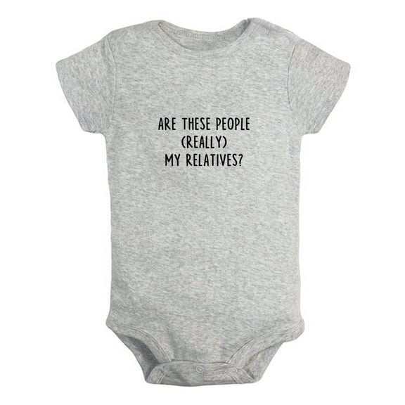 Are These People Really My Relatives Funny Rompers For Babies, Newborn Baby Unisex Bodysuits, Infant Jumpsuits, Toddler 0-24 Months Kids One-Piece Oufits (Gray, 0-6 Months)