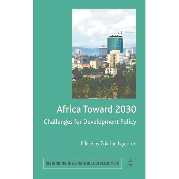 Rethinking International Development Africa Toward 2030: Challenges for Development Policy, (Hardcover)
