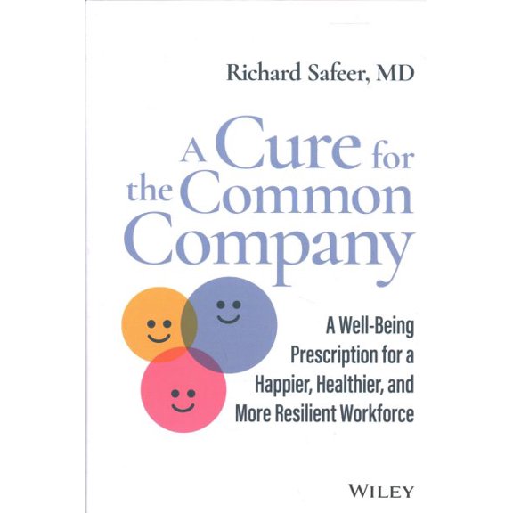 Pre-Owned A Cure for the Common Company: A Well-Being Prescription for a Happier, Healthier, and More Resilient Workforce (Hardcover) 1119899966 9781119899969