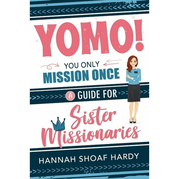 Yomo! You Only Mission Once:: A Guide for Sister Missionaries, (Paperback)