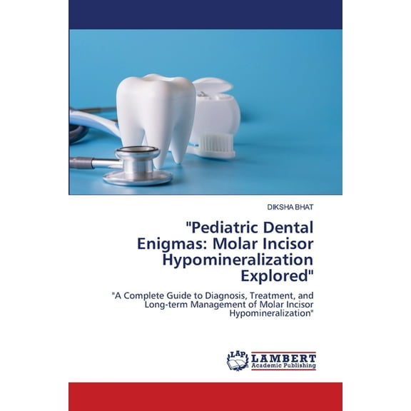 "Pediatric Dental Enigmas: Molar Incisor Hypomineralization Explored", (Paperback)