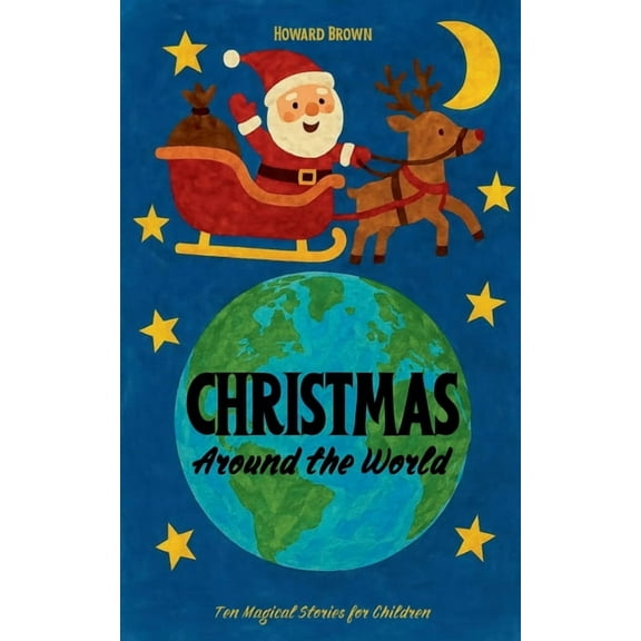 Christmas Around the World: Ten Magical Stories for Children, (Paperback)