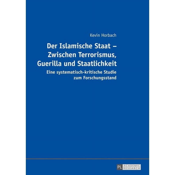 Der Islamische Staat - Zwischen Terrorismus, Guerilla und Staatlichkeit: Eine systematisch-kritische Studie zum Forschun, (Paperback)