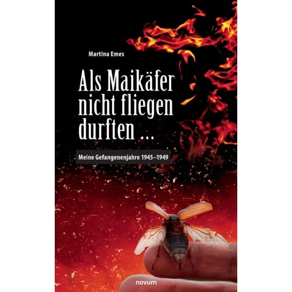Als Maikäfer nicht fliegen durften â¦: Meine Gefangenenjahre 1945-1949 (German Edition)