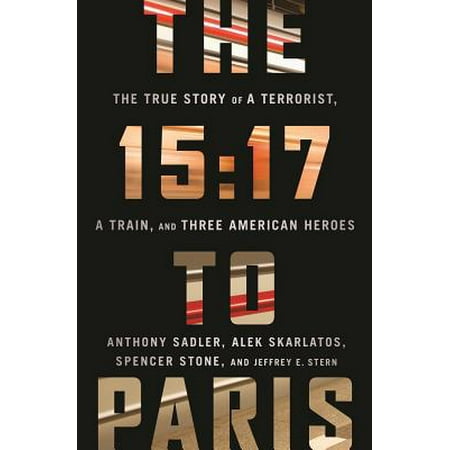 American Train - The 15:17 to Paris : The True Story of a Terrorist, a Train, and Three American Heroes