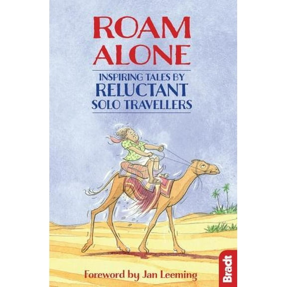 Roam Alone : Inspiring Tales by Reluctant Solo Travellers - Paperback