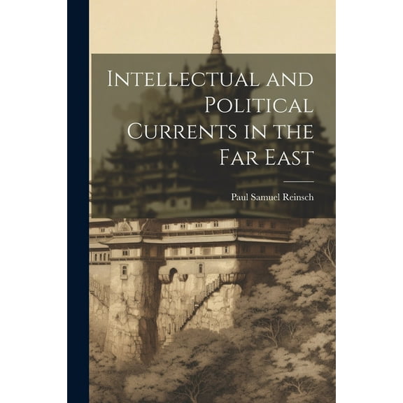 Intellectual and Political Currents in the Far East (Paperback)