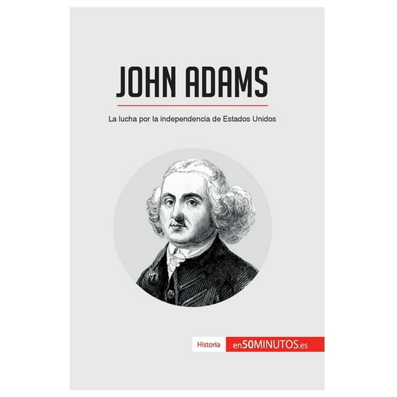 John Adams: La lucha por la independencia de Estados Unidos, (Paperback)