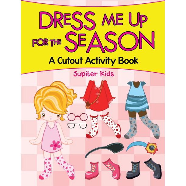 Dress Me Up For The Season A Cutout Activity Book Paperback Walmart Com Walmart Com