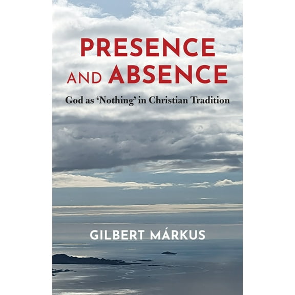 Presence and Absence: God as 'Nothing' in Christian Tradition, (Paperback)