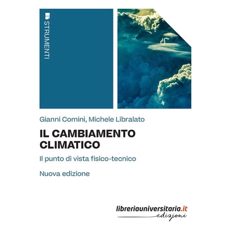Gianni Comini Michele Il cambiamento climatico. Il punto di vista fisico-tecnico. N (Paperback)