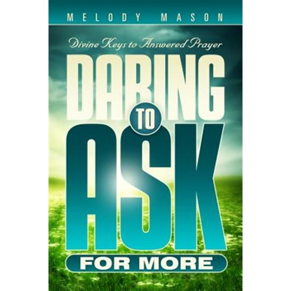 Pre-Owned Daring to Ask for More: Divine Keys for Answered Prayer (Paperback) 0816356246 9780816356249