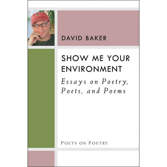 Poets On Poetry: Show Me Your Environment : Essays on Poetry, Poets, and Poems (Paperback)