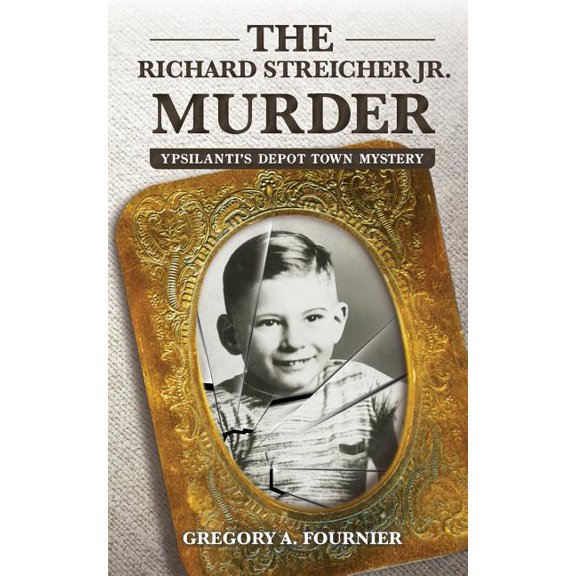 The Richard Streicher Jr. Murder: Ypsilanti's Depot Town Mystery, (Paperback)