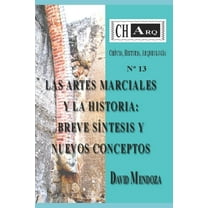 Charq (Ciencia, Historia, Arqueología): CHArq. 13: Las Artes Marciales Y La Historia: Breve Síntesis Y Nuevos Conceptos (Series #13) (Paperback)