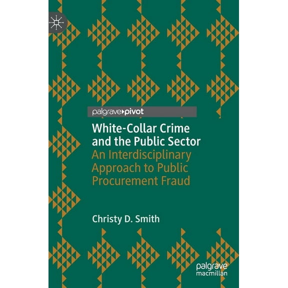 White-Collar Crime and the Public Sector: An Interdisciplinary Approach to Public Procurement Fraud, (Hardcover)