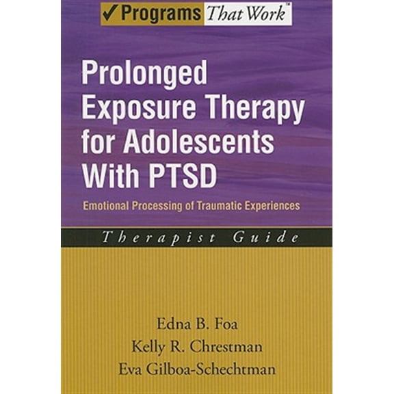 Pre-Owned Prolonged Exposure Therapy for Adolescents with PTSD Emotional Processing of Traumatic Experiences, Therapist Guide