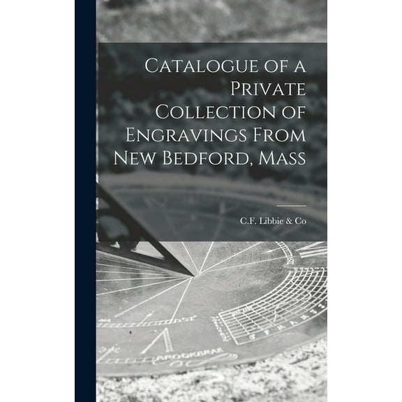 Catalogue of a Private Collection of Engravings From New Bedford, Mass (Hardcover)