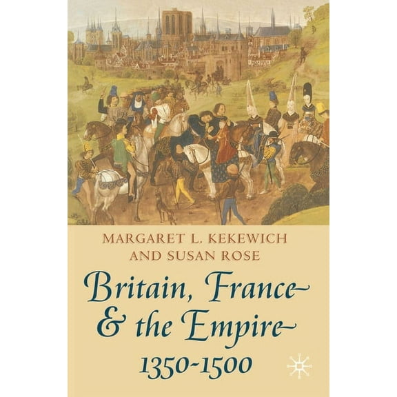 Britain, France and the Empire, 1350-1500: Darkest Before Dawn, (Paperback)