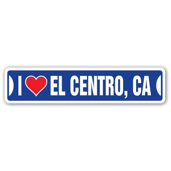 I LOVE EL CENTRO CALIFORNIA Street Sign ca city state us wall road décor gift