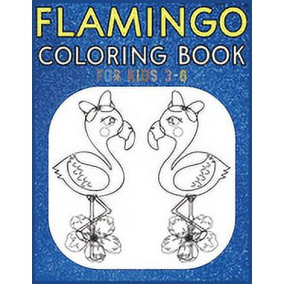 Flamingo Coloring Book For Kids 3-8 : Amazing cute Flamingos color book Kids Boys and girls. (Paperback)