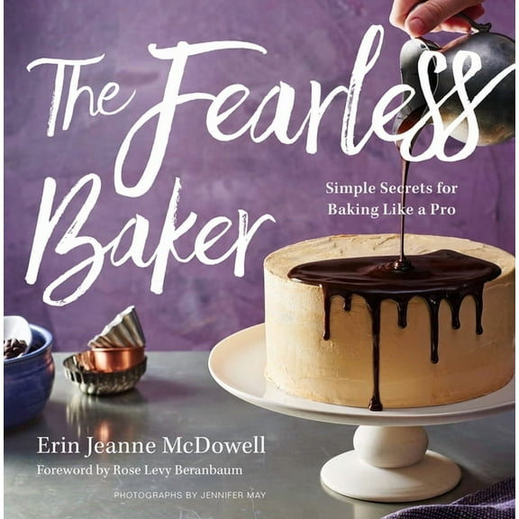 The Fearless Baker: Simple Secrets for Baking Like a Pro, (Hardcover)