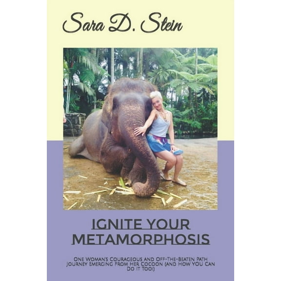 Ignite Your Metamorphosis: One Woman's Courageous and Off-The-Beaten Path Journey Emerging From Her Cocoon (and How YOU Can Do It Too!) (Paperback)