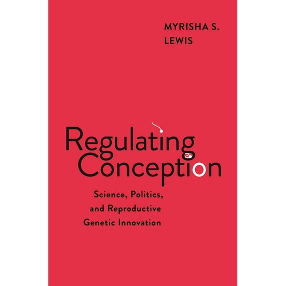 Families, Law, and Society Regulating Conception: Science, Politics, and Reproductive Genetic Innovation, Book 24, (Hardcover)
