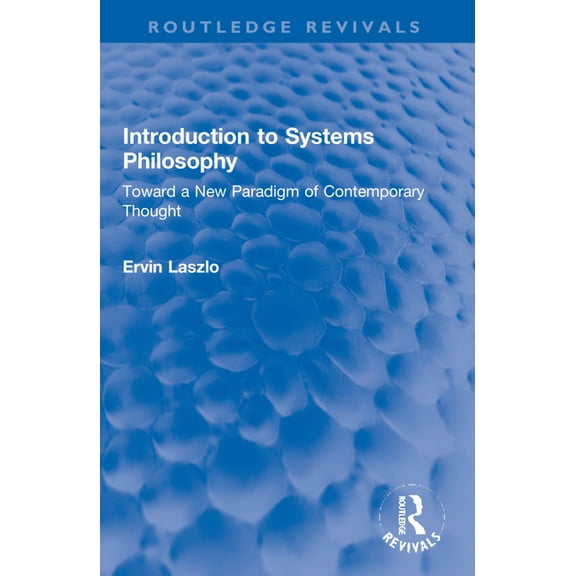 Routledge Revivals Introduction to Systems Philosophy: Toward a New Paradigm of Contemporary Thought, (Paperback)