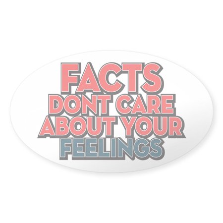 CafePress - Facts Dont Care - Sticker (Oval)