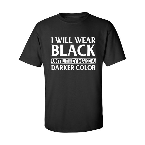 I Will Wear Black Until They Make A Darker Color Adult Short Sleeve T-shirt