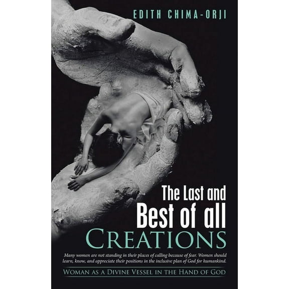 The Last and Best of All Creations: Woman as a Divine Vessel in the Hand of God, (Paperback)