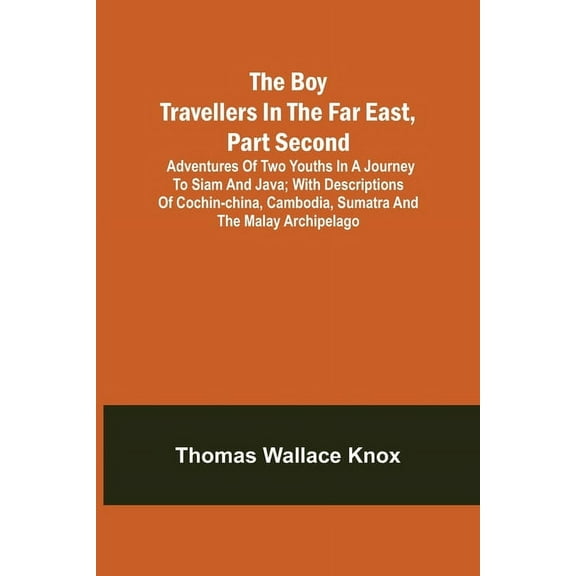 The Boy Travellers in the Far East, Part Second; Adventures of Two Youths in a Journey to Siam and Java; With Descriptio, (Paperback)